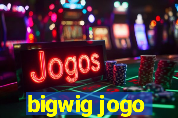 bigwig jogo